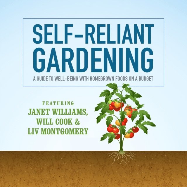 Liv Montgomery, Will Cook, Janet Williams - Self-Reliant Gardening, Ljudbok