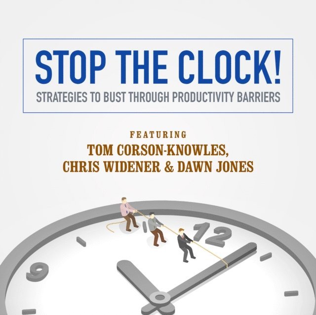 Matt Stone, Jeff Davidson, MBA Laura Stack CSP, Chris Widener, Tom Corson-Knowles - Stop the Clock!, Ljudbok