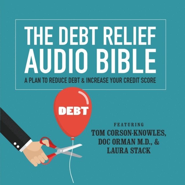 MBA Laura Stack CSP, Doc Orman MD, Tom Corson-Knowles - Debt Relief Bible, Ljudbok