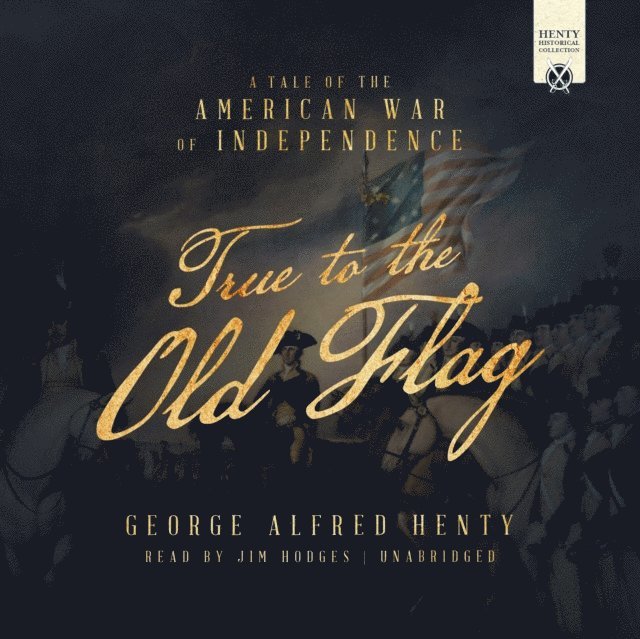 George Alfred Henty - True to the Old Flag, Ljudbok