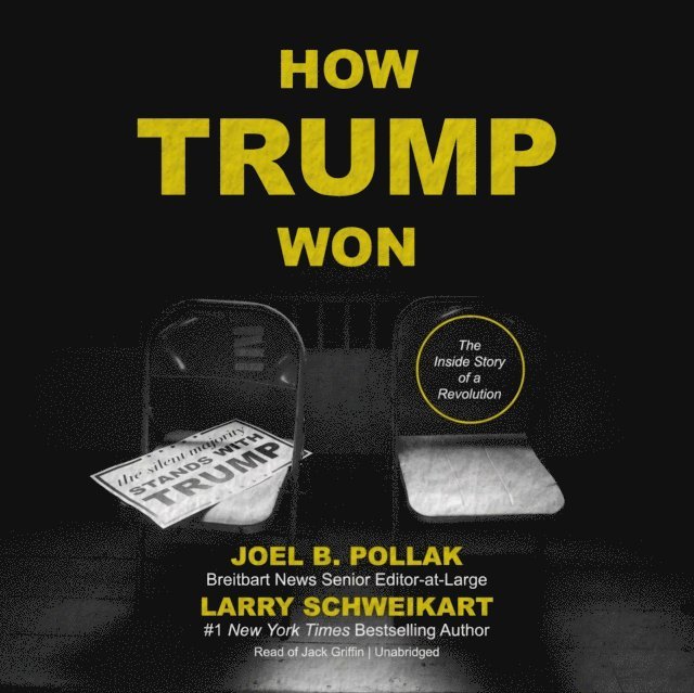 Larry Schweikart, Joel B. Pollak - How Trump Won, Ljudbok