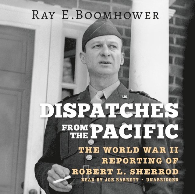 Ray E. Boomhower - Dispatches from the Pacific, Ljudbok