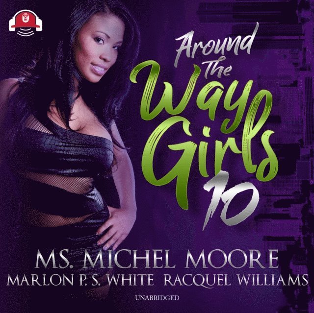 Marlon P. S. White, Racquel Williams, Ms. Michel Moore - Around the Way Girls 10, Ljudbok