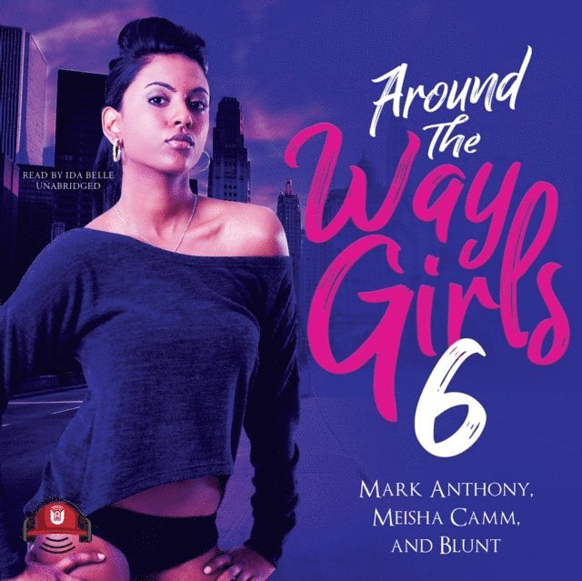 B.L.U.N.T., Meisha Camm, Mark Anthony - Around the Way Girls 6, Ljudbok