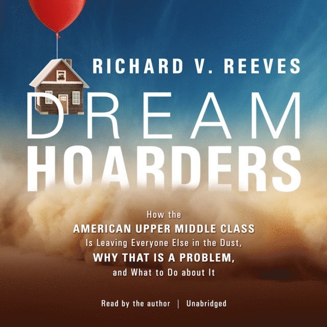 Richard V. Reeves - Dream Hoarders, Ljudbok