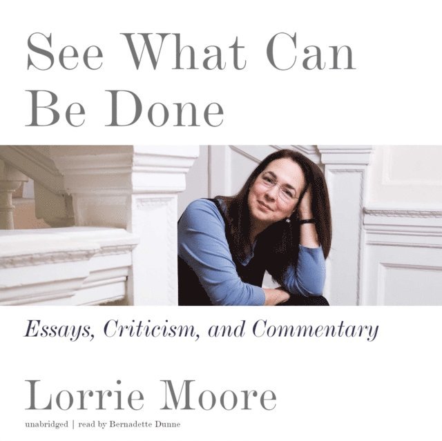 Lorrie Moore - See What Can Be Done, Ljudbok