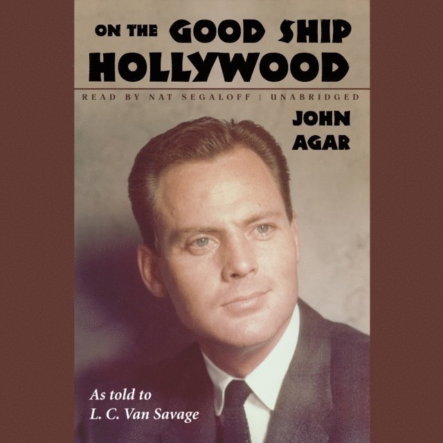 John Agar - On the Good Ship Hollywood, Ljudbok
