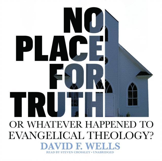 David F. Wells - No Place for Truth, Ljudbok