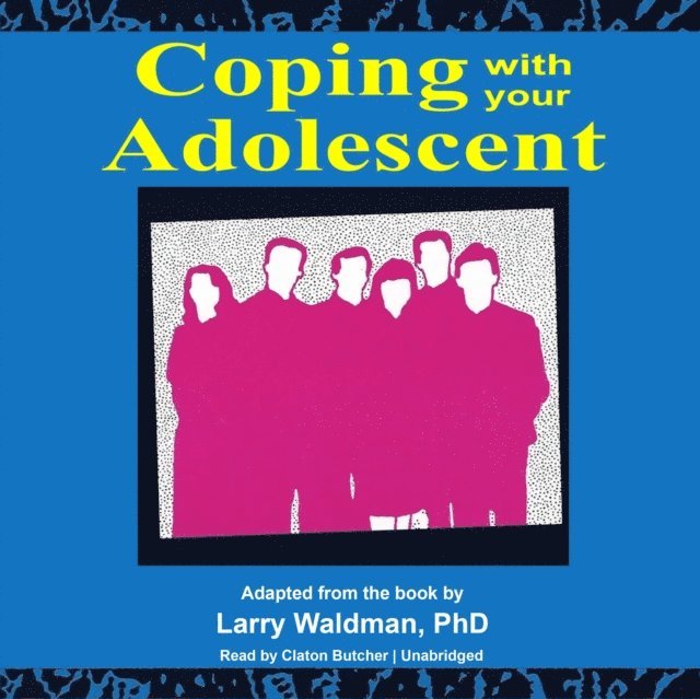 Larry F. Waldman PhD - Coping with Your Adolescent, Ljudbok