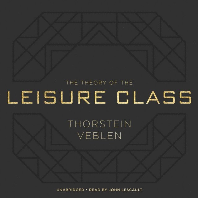 Thorstein Veblen - Theory of the Leisure Class, Ljudbok