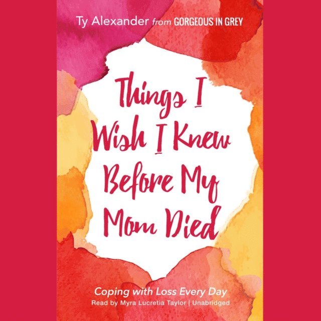 Ty Alexander - Things I Wish I Knew before My Mom Died, Ljudbok