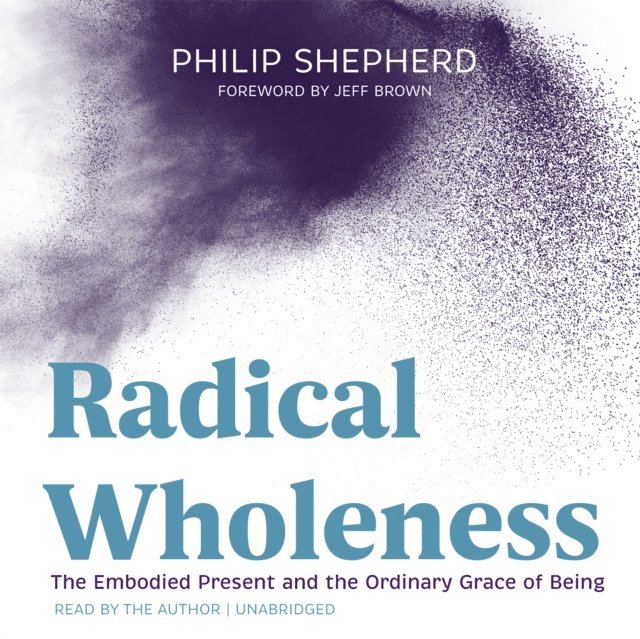 Philip Shepherd - Radical Wholeness, Ljudbok