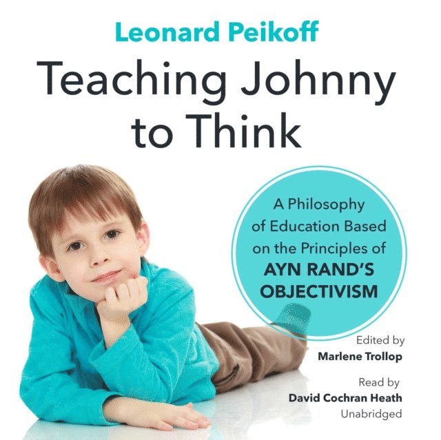 Leonard Peikoff, Marlene Trollope - Teaching Johnny to Think, Ljudbok