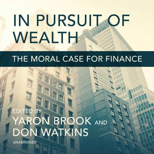 Raymond C. Niles, Yaron Brook, Doug Altner, Don Watkins - In Pursuit of Wealth, Ljudbok
