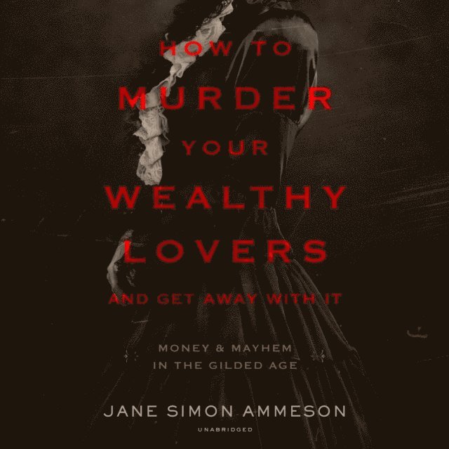 Jane Simon Ammeson - How to Murder Your Wealthy Lovers and Get Away with It, Ljudbok