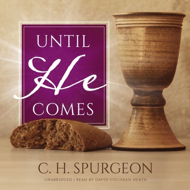 C.H. Spurgeon - Until He Comes, Ljudbok