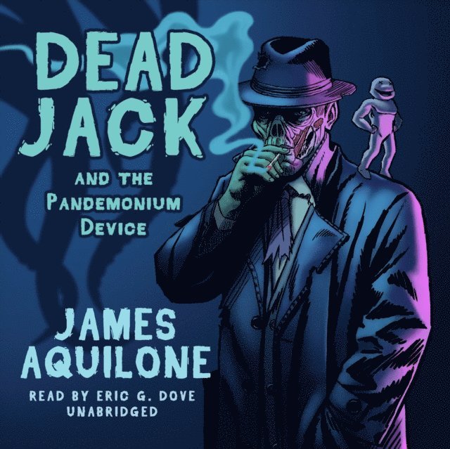 James Aquilone - Dead Jack and the Pandemonium Device, Ljudbok