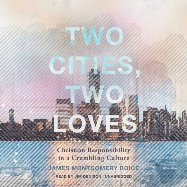 James Montgomery Boice - Two Cities, Two Loves, Ljudbok