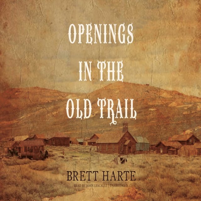 Bret Harte - Openings in the Old Trail, Ljudbok