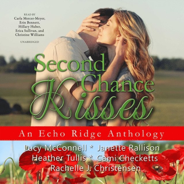 various authors, Rachelle J. Christensen, Cami Checketts, Heather Tullis, Janette Rallison, Lucy McConnell - Second Chance Kisses, Ljudbok