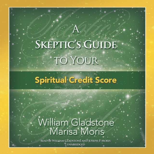 Joseph P. Moris, William Gladstone - Skeptic's Guide to Your Spiritual Credit Score, Ljudbok