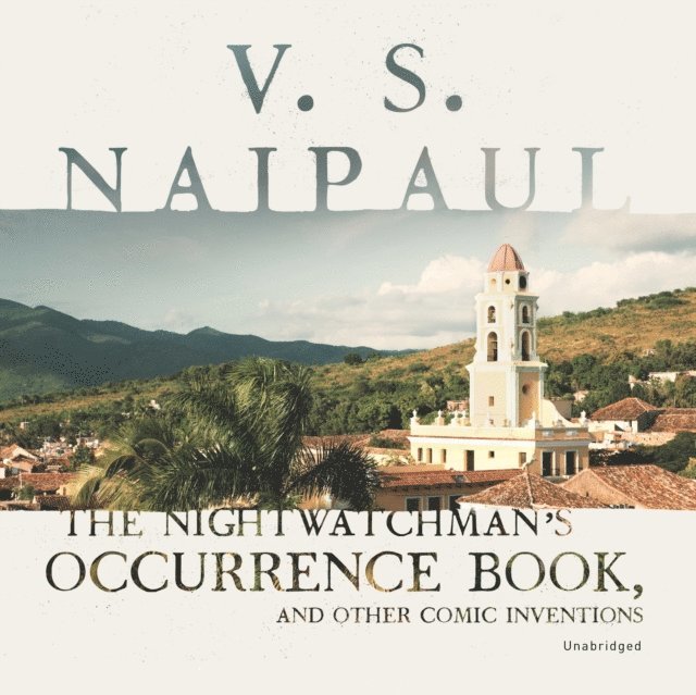 V. S. Naipaul - Nightwatchman's Occurrence Book, and Other Comic Inventions, Ljudbok