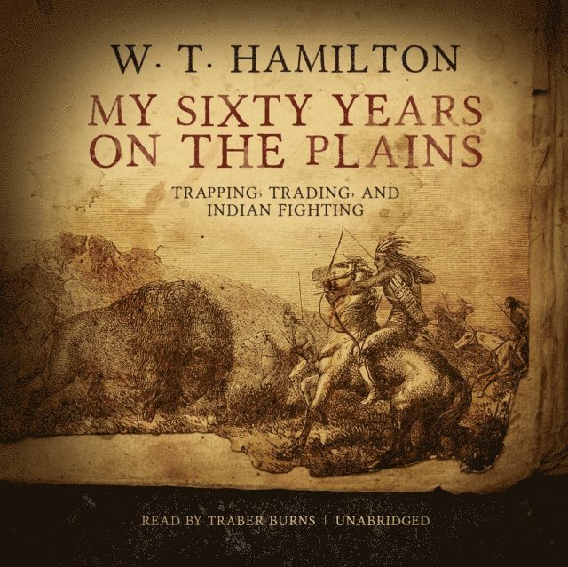 W. T. Hamilton - My Sixty Years on the Plains, Ljudbok. Tillgänglighet: Lägg i varukorg