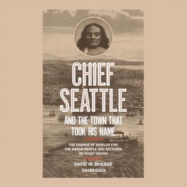 David M. Buerge - Chief Seattle and the Town That Took His Name, Ljudbok
