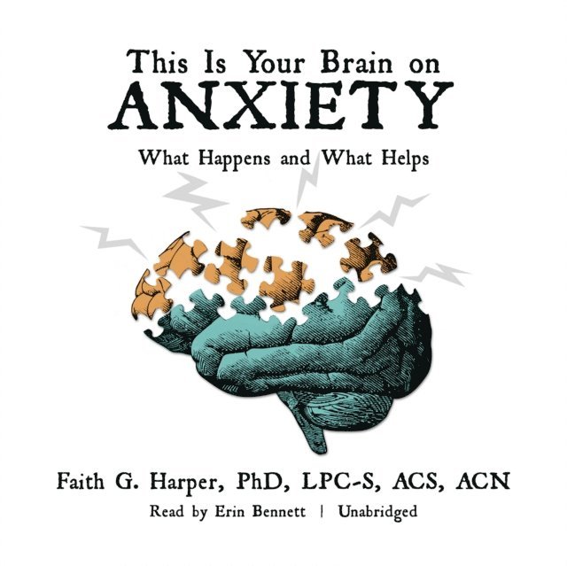 Faith G. Harper PhD - This Is Your Brain on Anxiety, Ljudbok