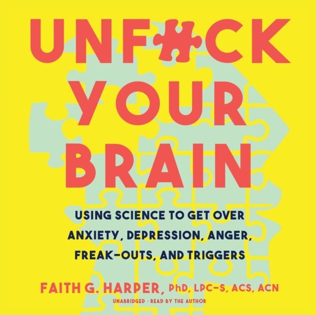 Faith G. Harper PhD - Unf*ck Your Brain, Ljudbok