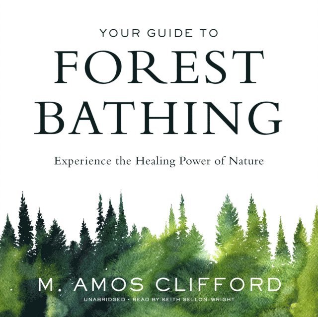 M. Amos Clifford - Your Guide to Forest Bathing, Ljudbok