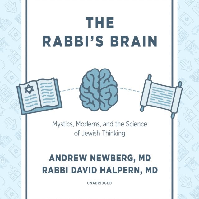 MD David Halpern, MD Andrew Newberg - Rabbi's Brain, Ljudbok
