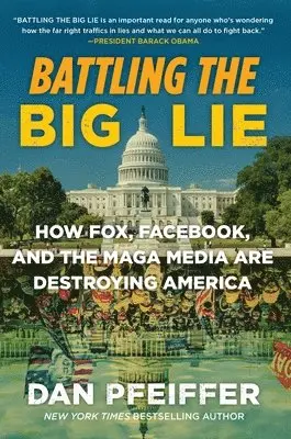 Dan Pfeiffer - Battling the Big Lie : How Fox, Facebook, and the MAGA Media Are Destroying America, Häftad. Tillgänglighet: Lägg i varukorg