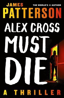 James Patterson - Alex Cross Must Die: A Thriller, Häftad