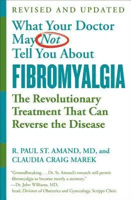 Claudia Craig Marek, R. Paul St. Amand - What Your Doctor May Not Tell You About Fibromyalgia (Fourth Edition), Häftad. Tillgänglighet: Lägg i varukorg
