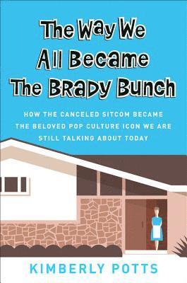 Kimberly Potts - The Way We All Became The Brady Bunch, Inbunden