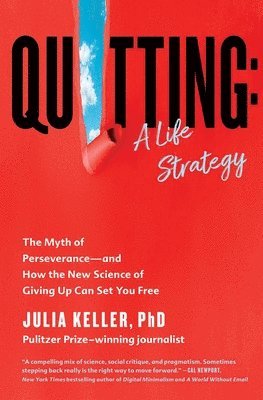 Julia Keller - Quitting: A Life Strategy: The Myth of Perseverance--And How the New Science of Giving Up Can Set You Free, Häftad