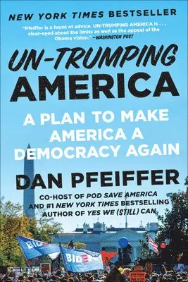 Dan Pfeiffer - Un-Trumping America : A Plan to Make America a Democracy Again, Häftad. Tillgänglighet: Lägg i varukorg