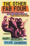 Other Fab Four: The Remarkable True Story of the Liverbirds, Britain's First Female Rock Band