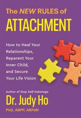 Judy Ho - The New Rules of Attachment : How to Heal Your Relationships, Reparent Your Inner Child, and Secure Your Life Vision, Häftad