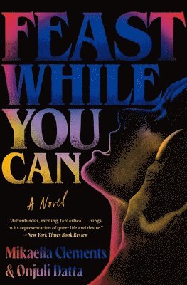 Mikaella Clements, Onjuli Datta - Feast While You Can, Häftad