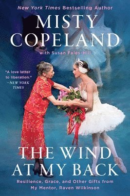 Misty Copeland - The Wind at My Back: Resilience, Grace, and Other Gifts from My Mentor, Raven Wilkinson, Häftad. Tillgänglighet: Lägg i varukorg