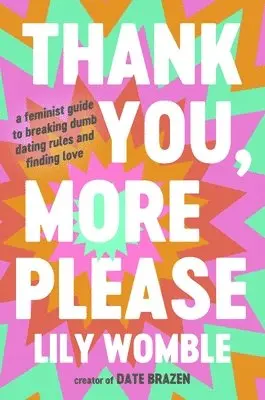Lily Womble - Thank You, More Please: A Feminist Guide to Breaking Dumb Dating Rules and Finding Love, Inbunden. Tillgänglighet: Lägg i varukorg