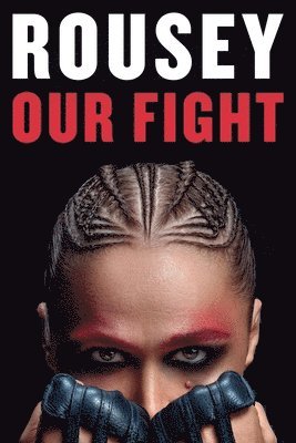 Ronda Rousey - Our Fight, Inbunden. Tillgänglighet: Lägg i varukorg