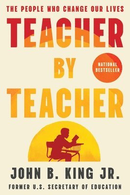 Jr. King, John B. - Teacher by Teacher: The People Who Change Our Lives, Inbunden