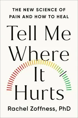 Tell Me Where It Hurts: The New Science of Pain and How to Heal