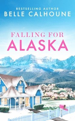 Belle Calhoune - Falling for Alaska, Häftad