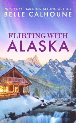 Belle Calhoune - Flirting With Alaska, Häftad