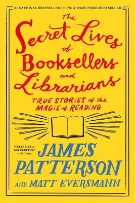 James Patterson, Matt Eversmann - The Secret Lives of Booksellers and Librarians: True Stories of the Magic of Reading, Häftad