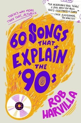 Rob Harvilla - 60 Songs That Explain the '90s, Inbunden
